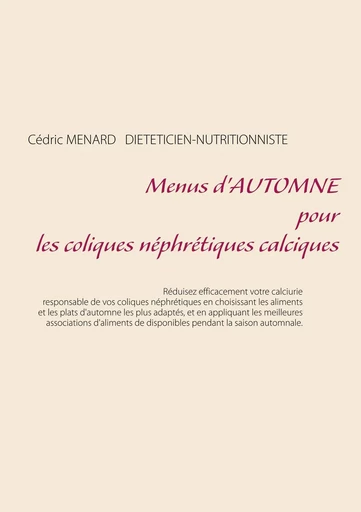 Menus d'automne pour les coliques néphrétiques calciques - Cédric Menard - BOOKS ON DEMAND