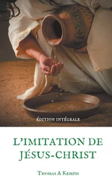 L'imitation de Jésus-Christ (Guide spirituel pour le quotidien du chrétien ordinaire)