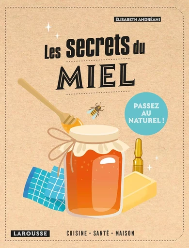 Les secrets du miel - Elisabeth Andreani - LAROUSSE