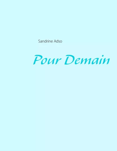 Pour Demain - Sandrine Adso - BOOKS ON DEMAND