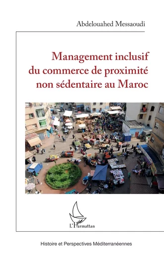 Management inclusif du commerce de proximité non sédentaire au Maroc - Abdelouahed Messaoudi - Editions L'Harmattan