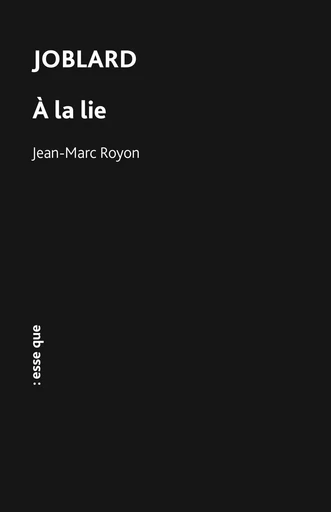 Joblard à la lie - Jean-Marc Royon - ESSE QUE