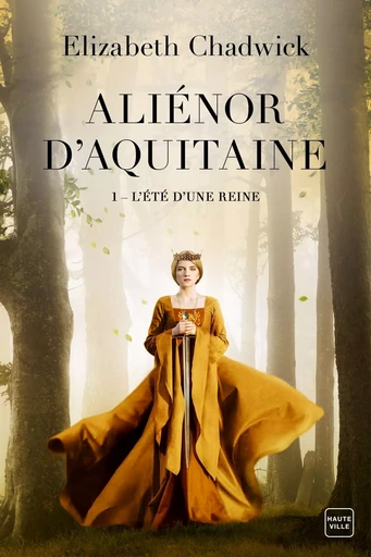 Aliénor d'Aquitaine, T1 : L'Été d'une reine - Elizabeth Chadwick - HAUTEVILLE