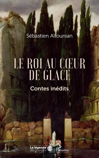 Le roi au coeur de glace - Sébastien Altounian - Editions L'Harmattan