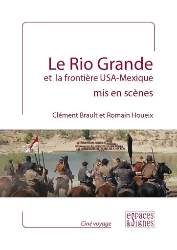 Le Rio Grande et la frontière USA-Mexique mis en scènes - ClÃ©ment Brault, Romain Houeix - Espaces & Signes