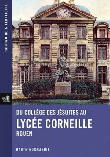 Du Collège Des Jésuites Au Lycée Corneille, Rouen -  REGION HAUTE NORMANDIE - LIEUX DITS EDITIONS