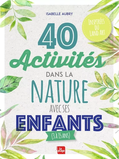 40 activités dans la nature avec ses enfants - Isabelle Aubry - LA PLAGE