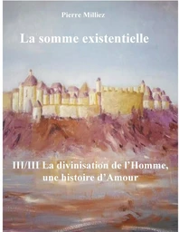 La somme existentielle III/III La divinisation de l'homme