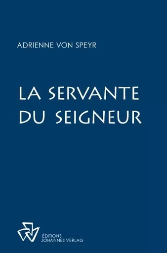 La servante du Seigneur -  von Speyr Adrienne,  de Vulpillières Julien - JOHANNES VERLAG