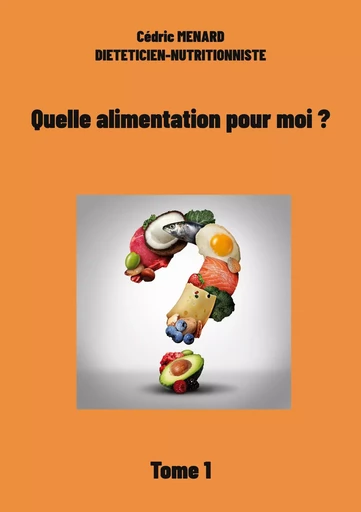 Quelle alimentation pour moi ?1 - Cédric Menard - BOOKS ON DEMAND