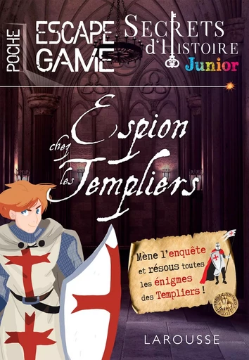 Secrets d'histoire junior - Espion chez les templiers - Gilles Saint-Martin - LAROUSSE