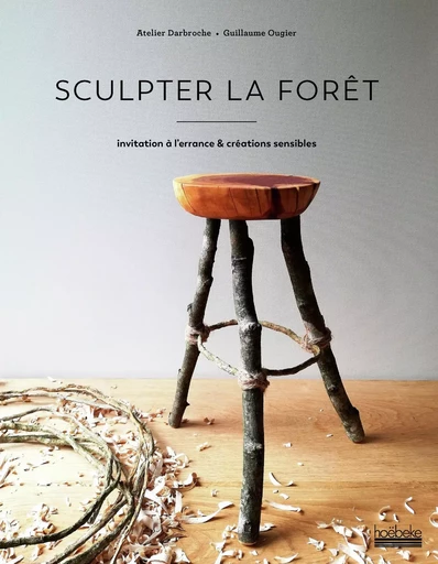 Sculpter la forêt - Guillaume Ougier - HOEBEKE