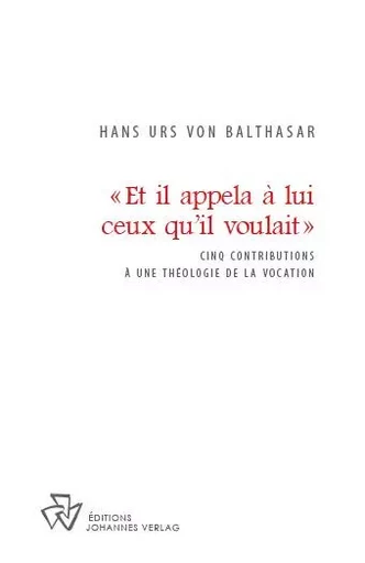 Et Il appela à Lui ceux qu'Il voulait -  BALTHASAR HANS URS VON - JOHANNES VERLAG