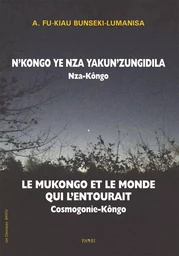 Le Mukongo et le monde qui l'entourait. Cosmogonie Kôngo.