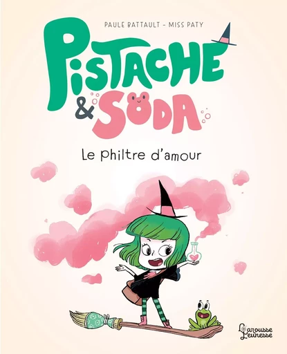 Pistache & Soda Le philtre d'amour - Paule Battault - LAROUSSE