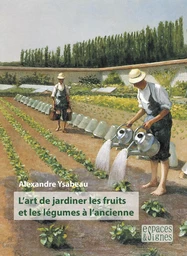 L'art de jardiner les fruits et les légumes à l'ancienne