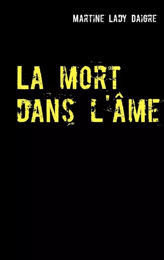 La mort dans l'âme - Martine Lady Daigre - BOOKS ON DEMAND