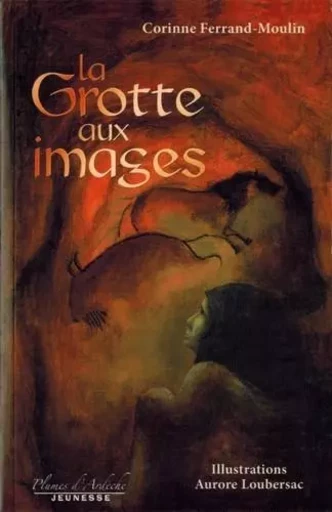 La grotte aux images - Corinne Ferrand-Moulin - Plumes d'Ardèche