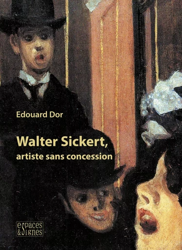 Walter Sickert, artiste sans concession - Edouard DOR - Espaces & Signes