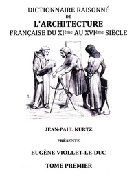 Dictionnaire raisonné de l'architecture française du XIe au XVIe siècle TI