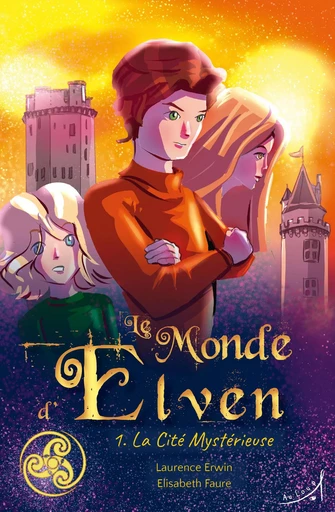 Le Monde d'Elven T1 : La Cité mystérieuse - Laurence Erwin, Elisabeth Faure - AU LOUP