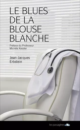 Le blues de la blouse blanche - conversation d'un médecin avec sa maladie