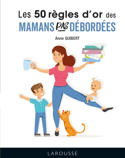 50 règles d'or pour mamans pas débordées - Anne Guibert - LAROUSSE