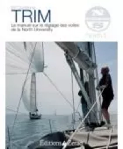 Trim, Le Manuel Sur Le Reglage Des Voiles De La North Sails University - Bill Glastone - ZERAQ