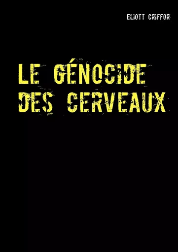 Le génocide des cerveaux - Eliott Criffor - BOOKS ON DEMAND