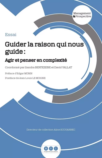 Guider la raison qui nous guide : Agir et penser en complexité - Sandra BERTEZENE, David VALLAT - MANAGEMENT P