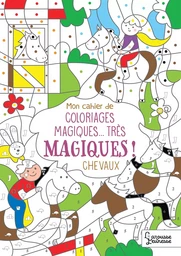 Mon cahier de coloriages magiques... très magiques ! CHEVAUX