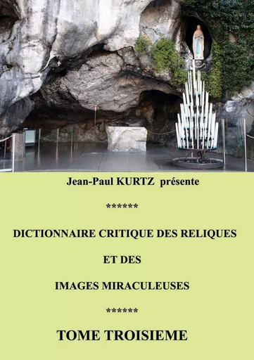 Dictionnaire critique des reliques et des images miraculeuses - Jean-Paul Kurtz - BOOKS ON DEMAND