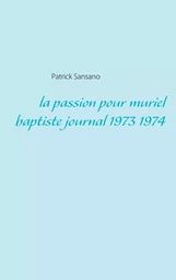 La passion pour muriel baptiste journal 1973 1974