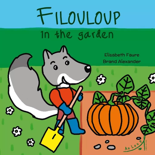 Filouloup in the garden - Elisabeth Faure, Alexander Brand - AU LOUP