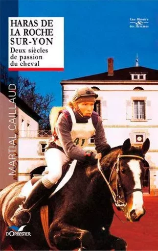 Haras De La Roche-Sur-Yon -  CAILLAUD Martial - D'ORBESTIER EDITIONS