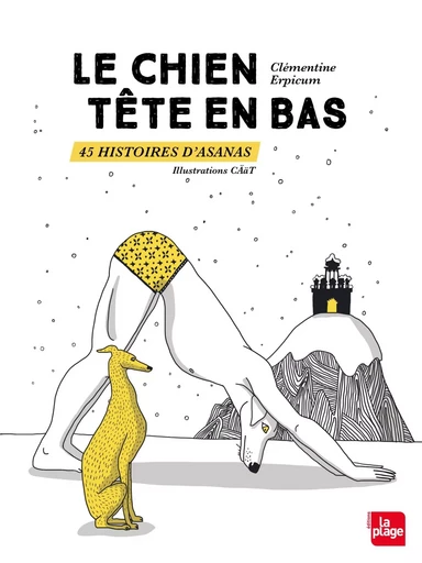 Le chien tête en bas 45 histoires d'asanas - Clémentine Erpicum - LA PLAGE