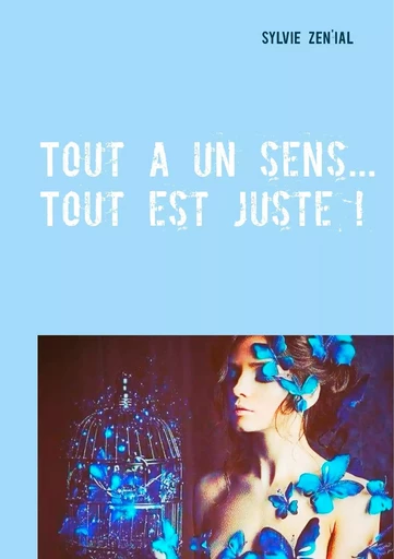 Tout a un sens... Tout est juste ! - Zen'ial Sylvie - BOOKS ON DEMAND