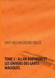 Allan Bobinson et les univers des gants magiques