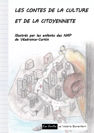 Les contes de la culture et de la citoyenneté - Valérie Bonenfant, Les petits illustrateurs des NAP de Vézéronce-Curtin - BOOKS ON DEMAND