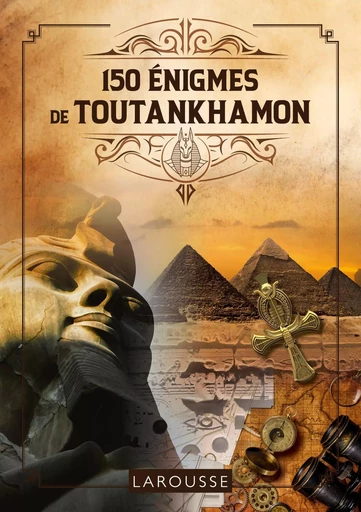 150 Enigmes de Toutankhamon - Loïc Audrain, Sandra Lebrun - LAROUSSE