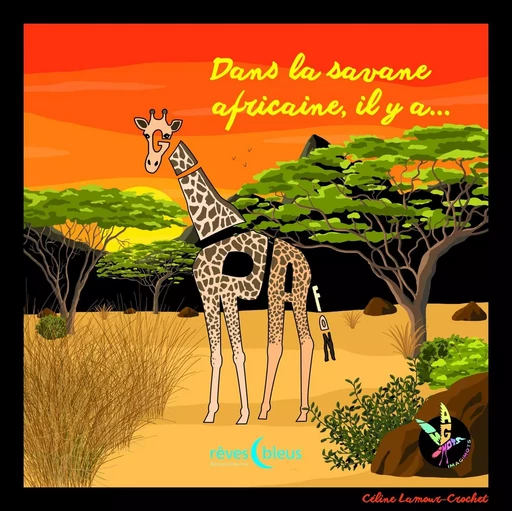 Dans la savane africaine il y a Girafon, tome 7 - Céline Lamour-Crochet - D'ORBESTIER EDITIONS