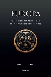 EUROPA II : DE L'EURASIE AUX PERIPHERIES, UNE GEOPOLITIQUE CONTINENTALE