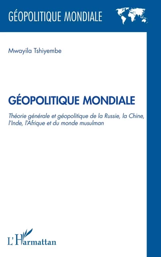 Géopolitique Mondiale - Mwayila Tshiyembe - Editions L'Harmattan