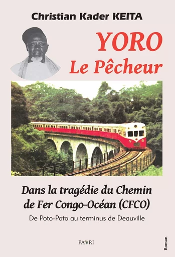 Yoro le pêcheur. Dans la tragédie du Chemin de Fer Congo-Océan (CFCO) - Abdoul Kader Christian KEITA - PAARI