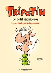 TRIPOTIN le petit rhonicéros  tome 1 - plus haut que trois pommes !