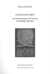 Le jour mystique ou l’éclaircissement de l’oraison et théologie mystique