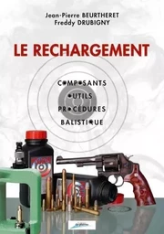 LE RECHARGEMENT, COMPOSANTS, OUTILS, PROCÉDURES, BALISTIQUE