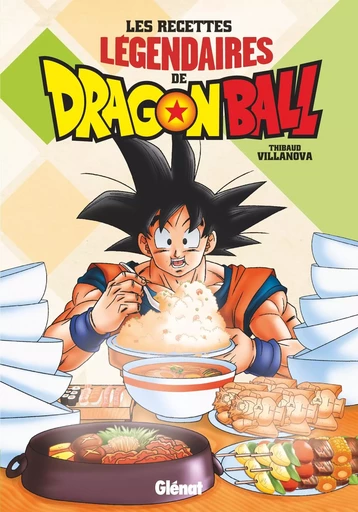 Les recettes légendaires de Dragon Ball - Thibaud Villanova, Alban Couturier - GLENAT