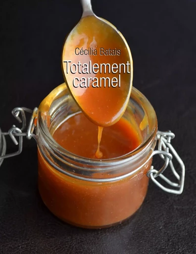 Totalement caramel - Cécilia Batais - BOOKS ON DEMAND