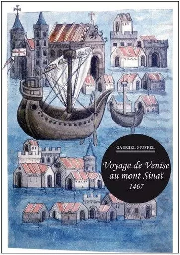 Voyage de Venise au Mont Sinai 1467 - Gabriel Muffel - Marguerite Waknine Éditions